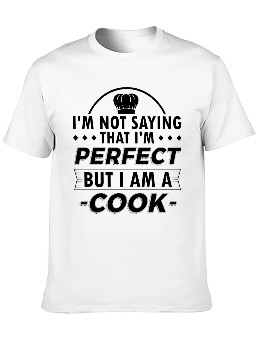 Im Not Saying Im Perfect Cook T-Shirt