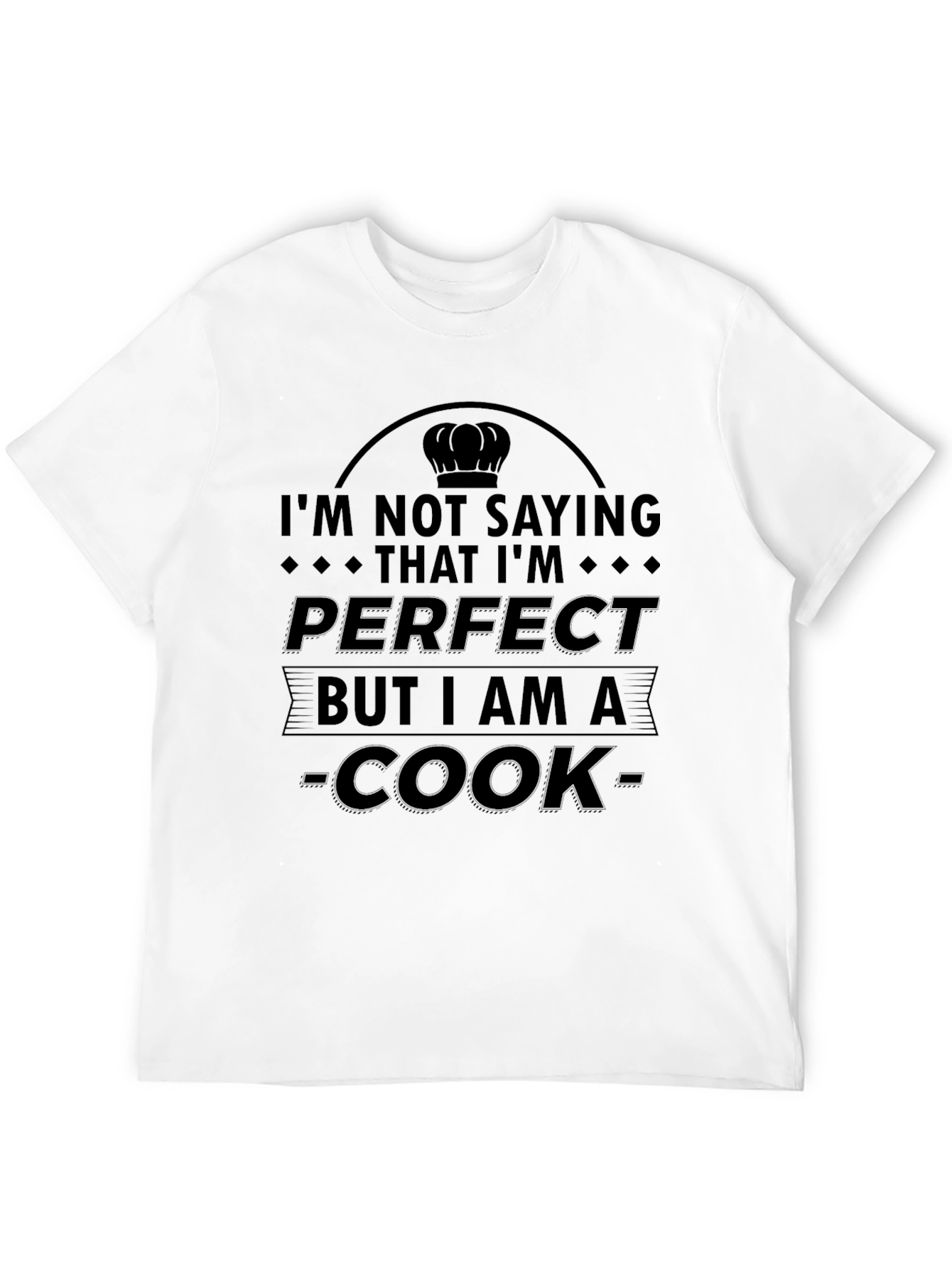 Im Not Saying Im Perfect Cook T-Shirt