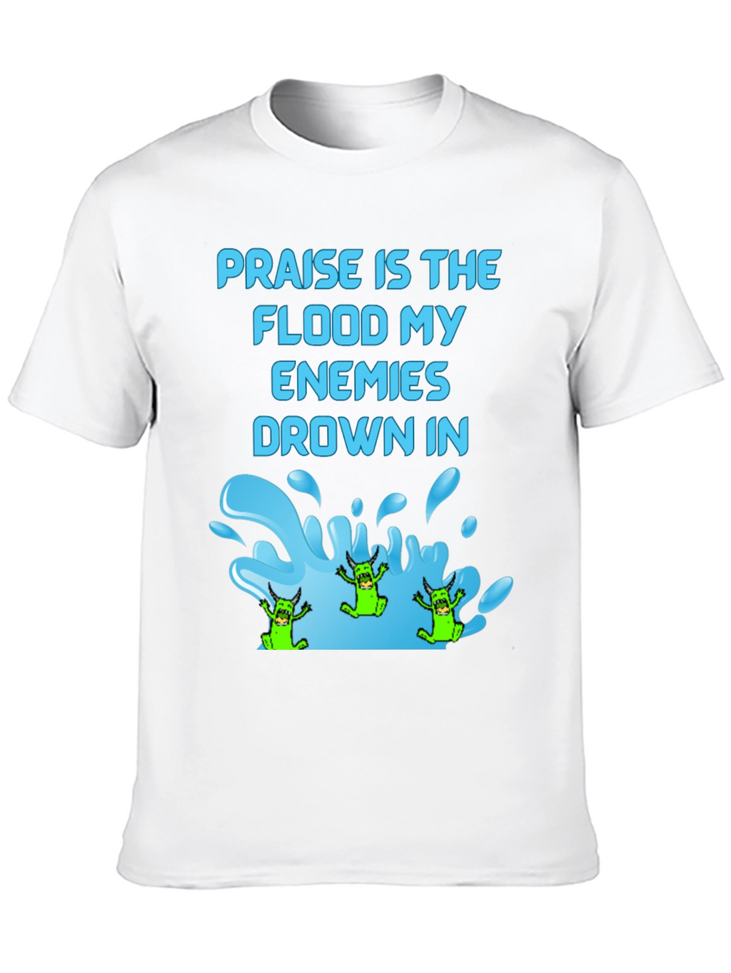 Praise Flood Enemies Funny Graphic T-Shirt
