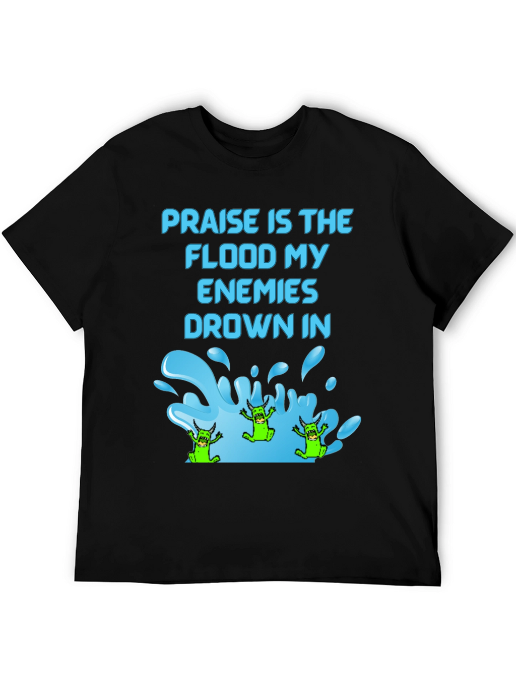 Praise Flood Enemies Funny Graphic T-Shirt