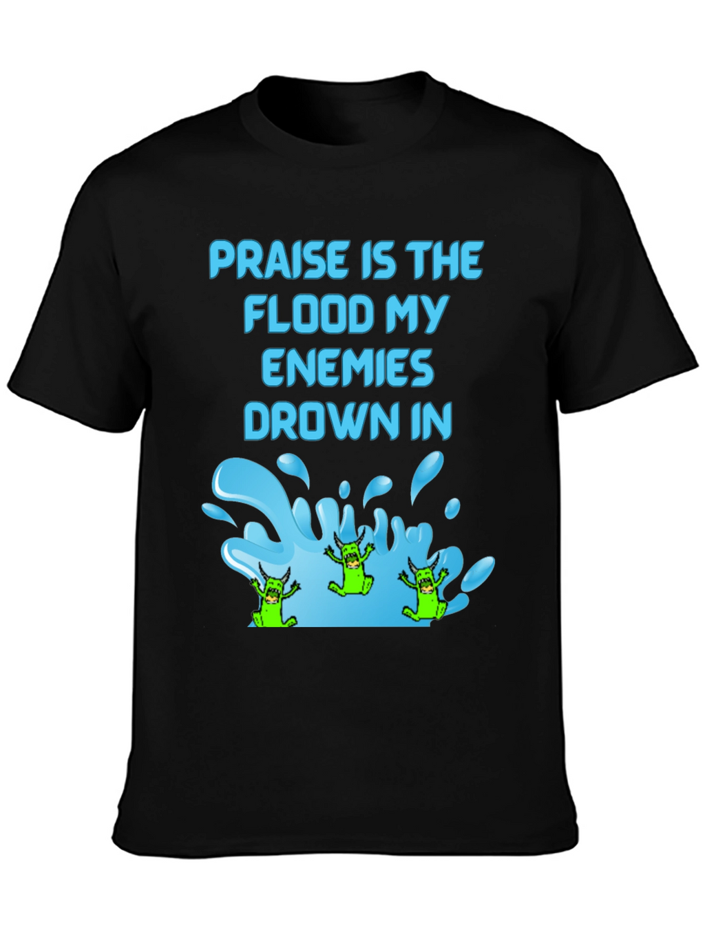 Praise Flood Enemies Funny Graphic T-Shirt