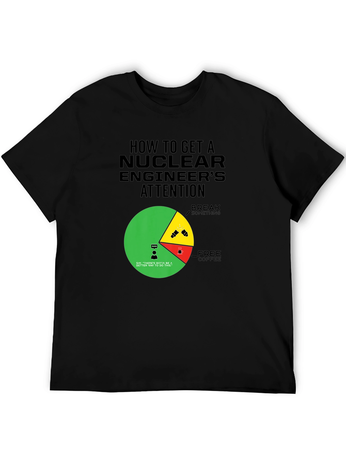Nuclear Engineer Attention Graphic Tee - Funny Gift