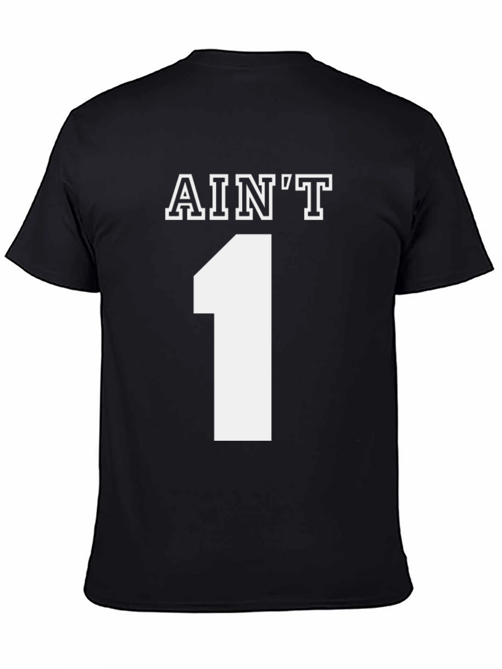 Aint One T-Shirt - Novelty Graphic Tee