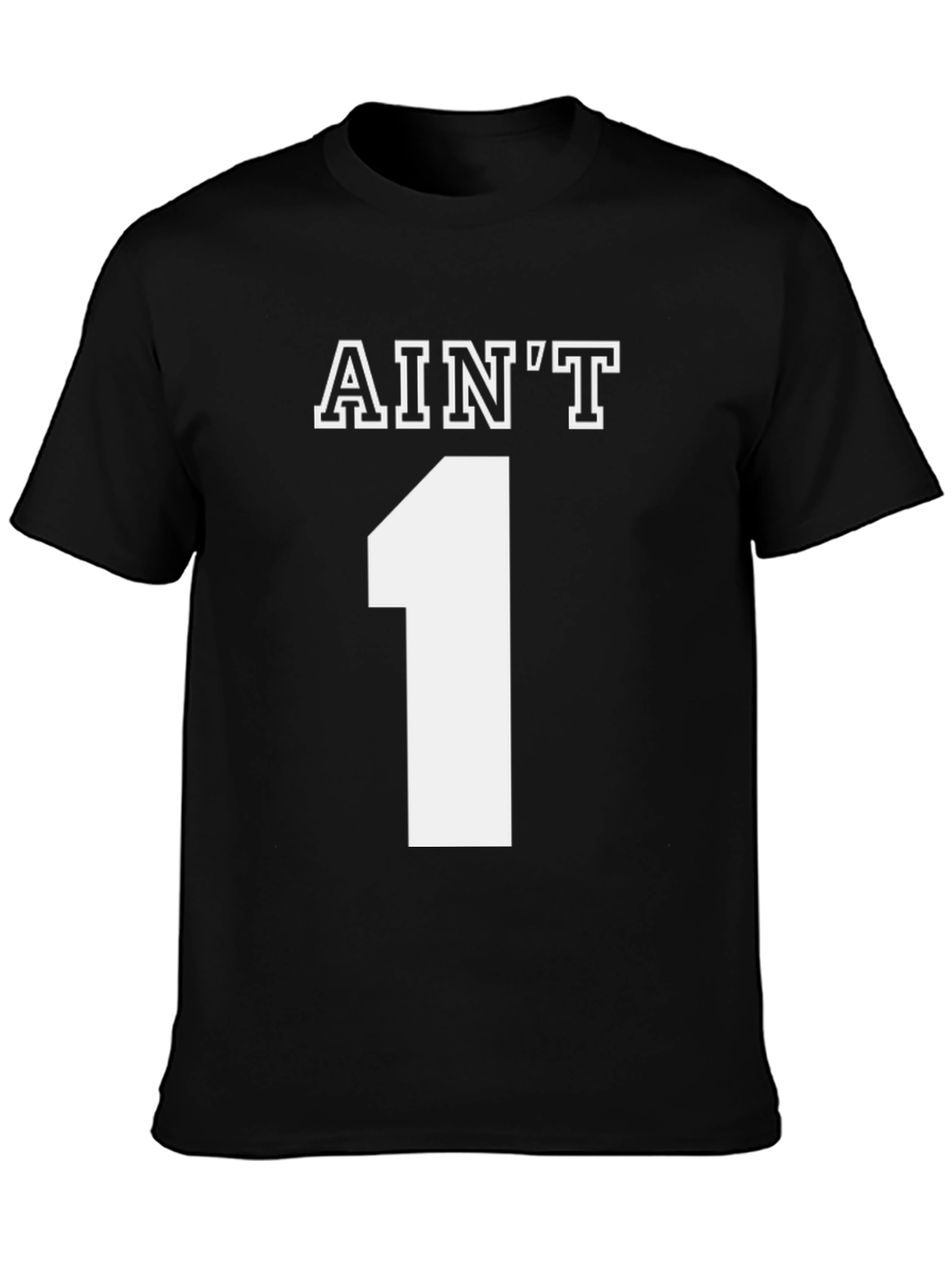Aint One T-Shirt - Novelty Graphic Tee