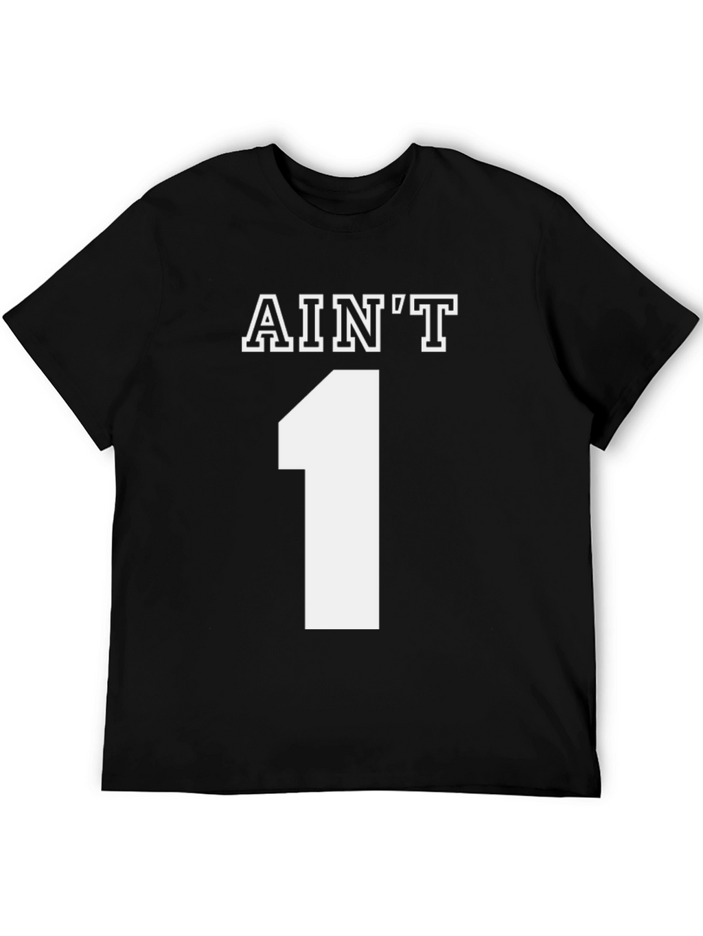 Aint One T-Shirt - Novelty Graphic Tee