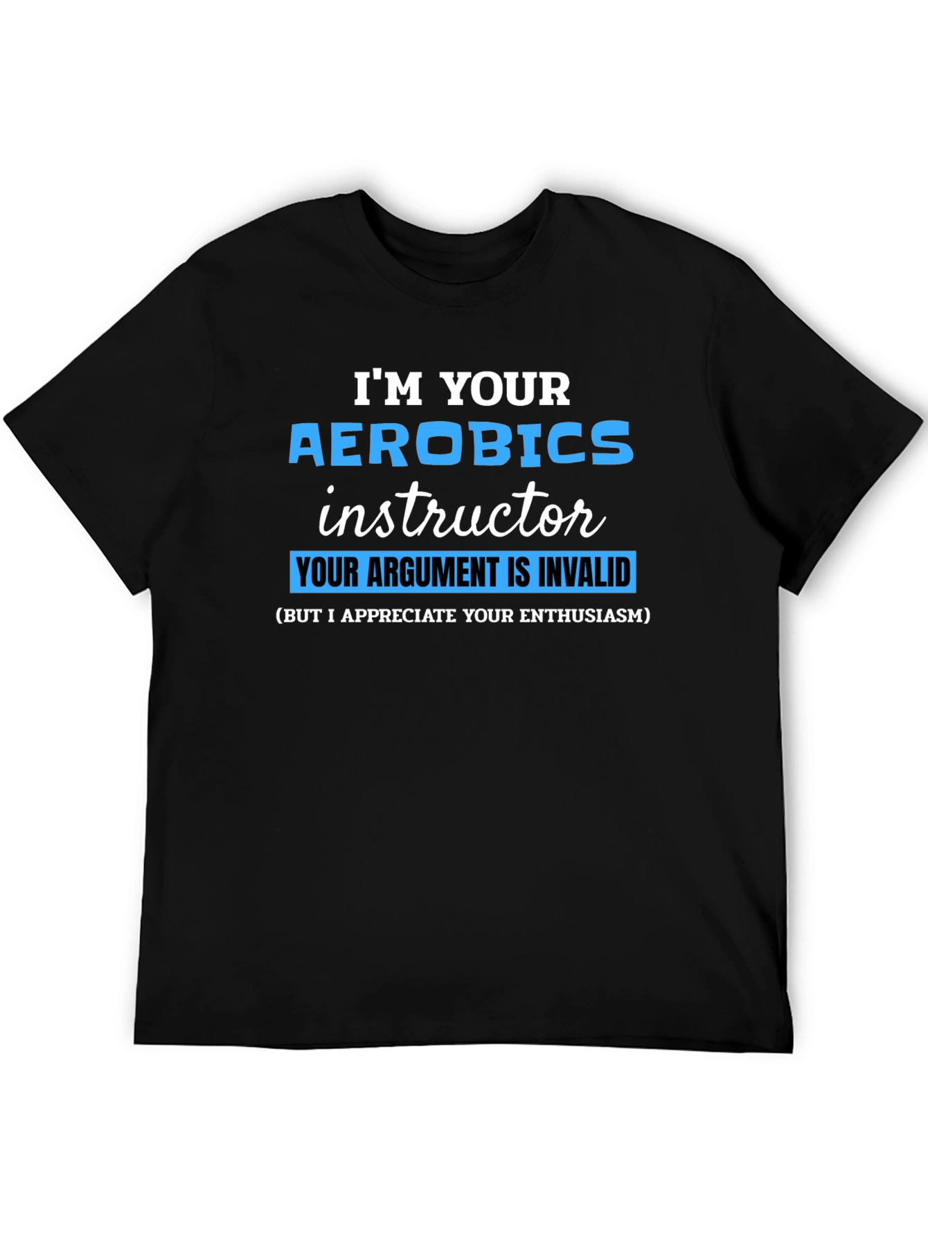 Aerobics Instructor T-Shirt - Argument Invalid Funny Workout Tee