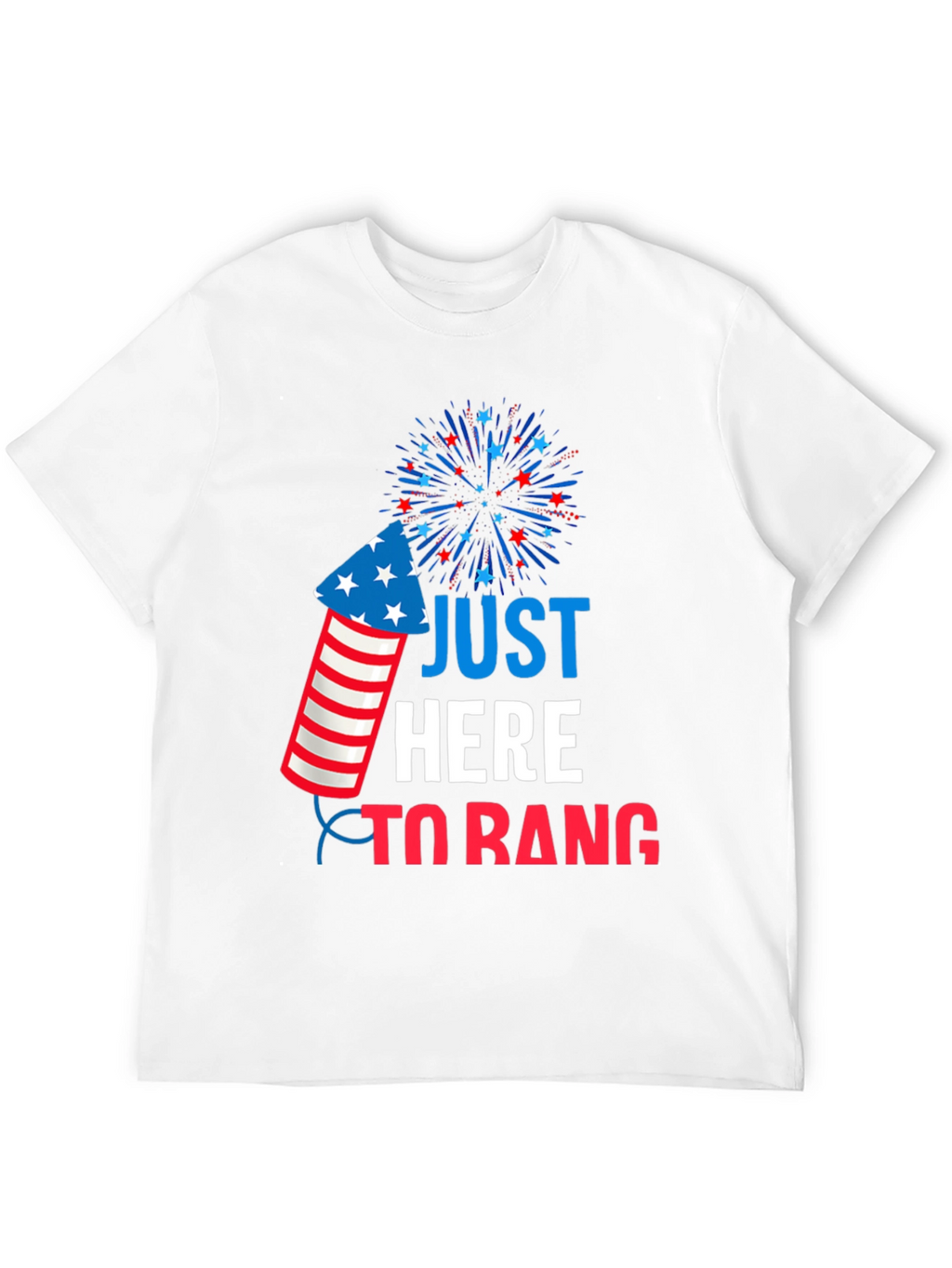 Just Here To Bang T-Shirt
