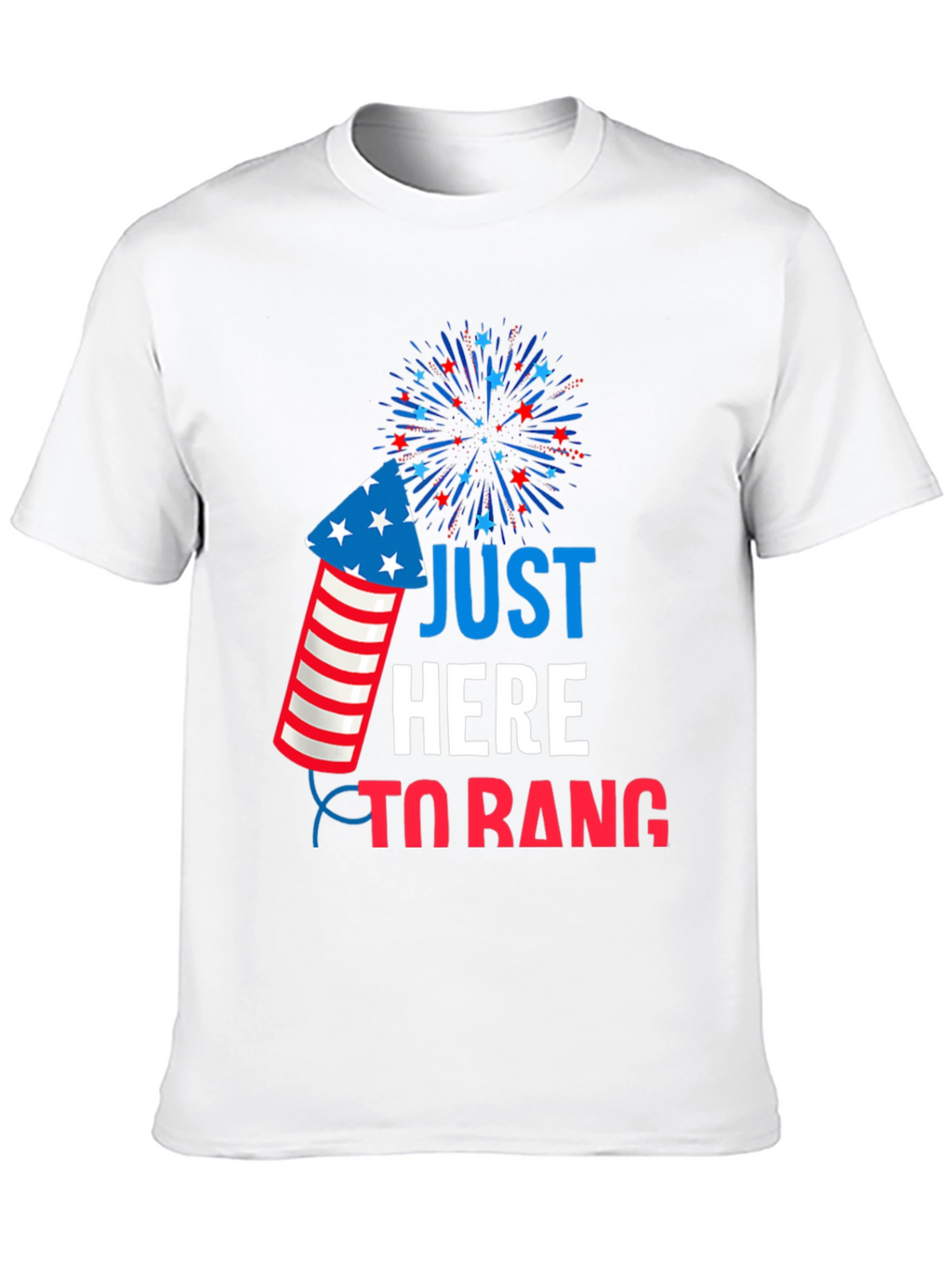 Just Here To Bang T-Shirt