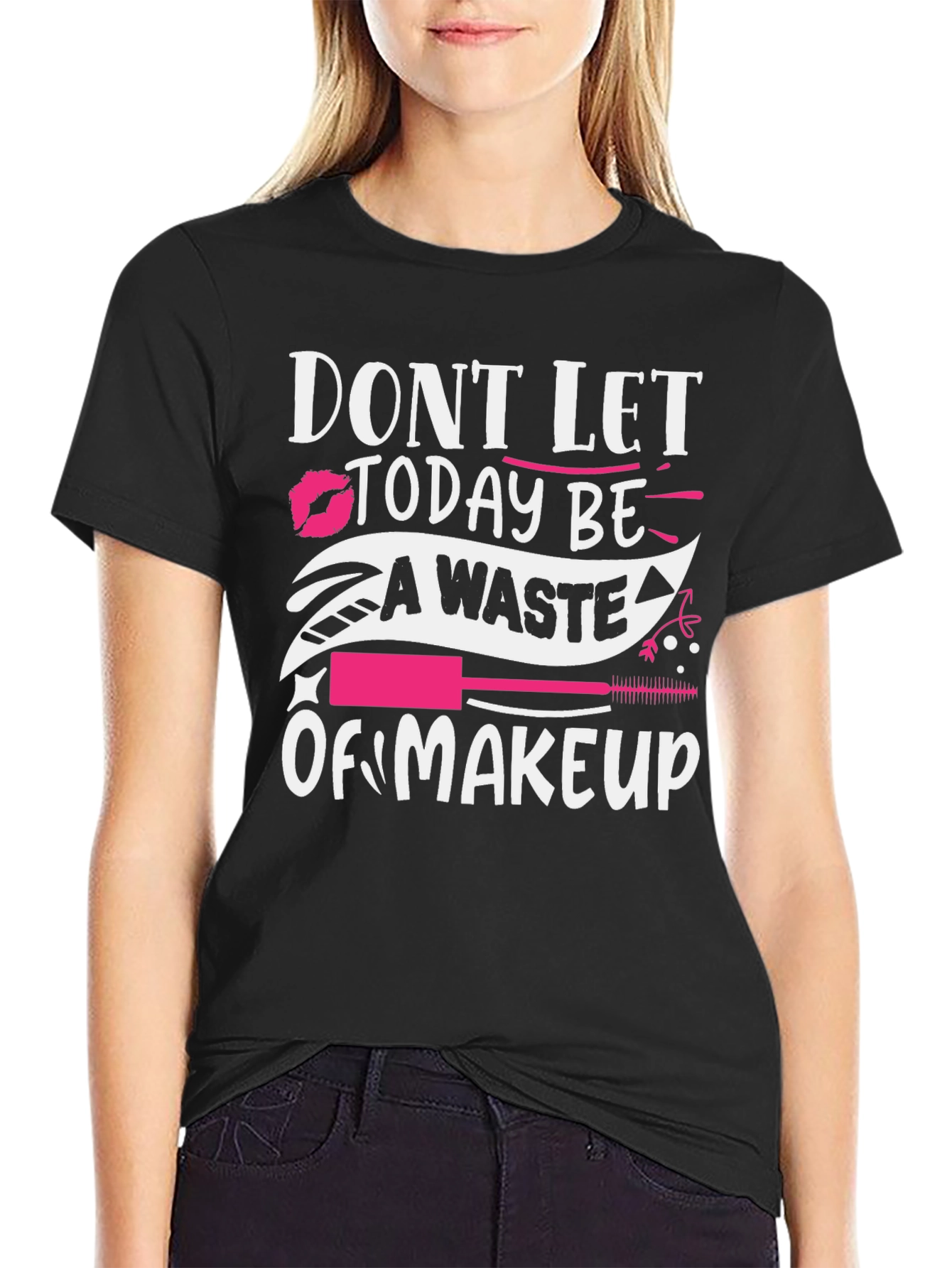 Makeup Lover T-Shirt - Dont Let Today Be A Waste