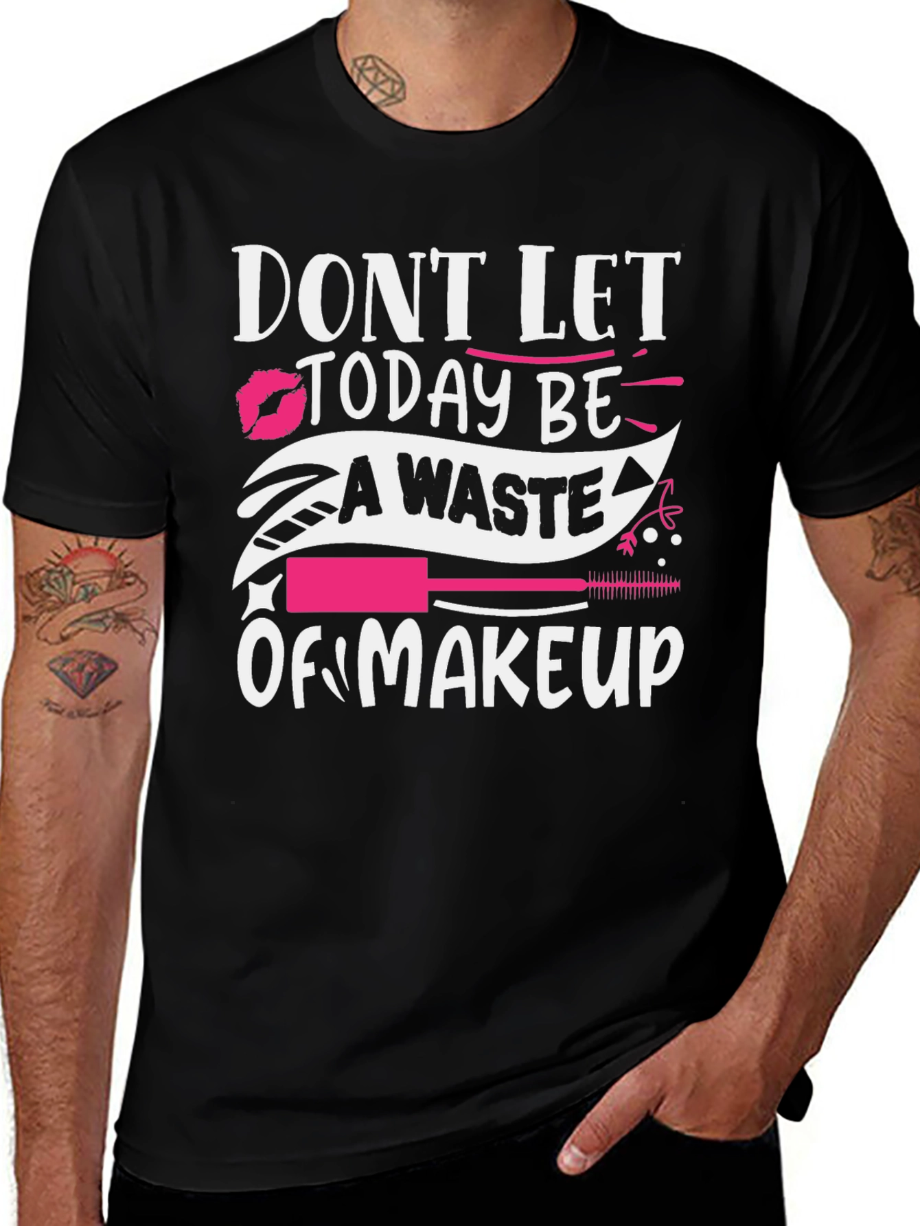 Makeup Lover T-Shirt - Dont Let Today Be A Waste