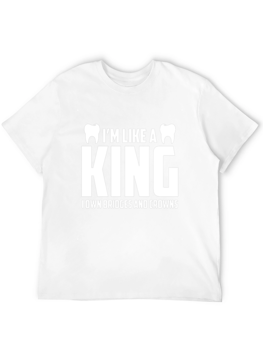 Dentist King T-Shirt - Bridges & Crowns Funny Tee