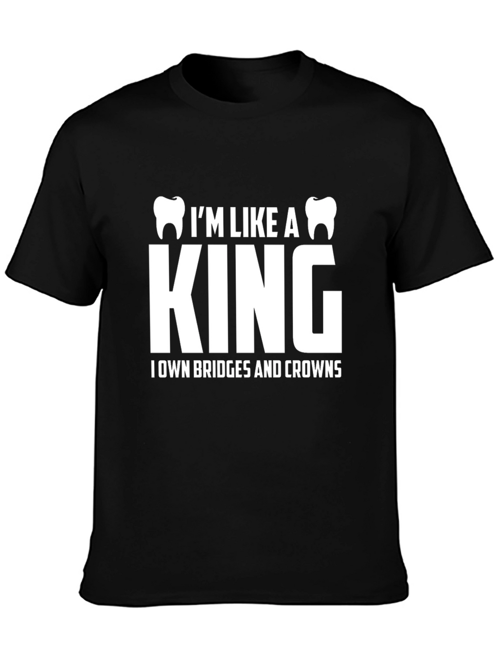 Dentist King T-Shirt - Bridges & Crowns Funny Tee