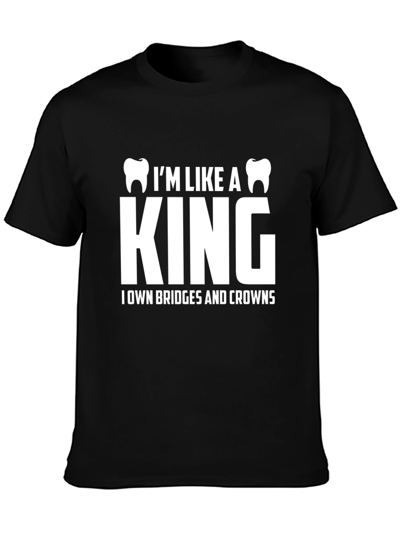 Dentist King T-Shirt - Bridges & Crowns Funny Tee