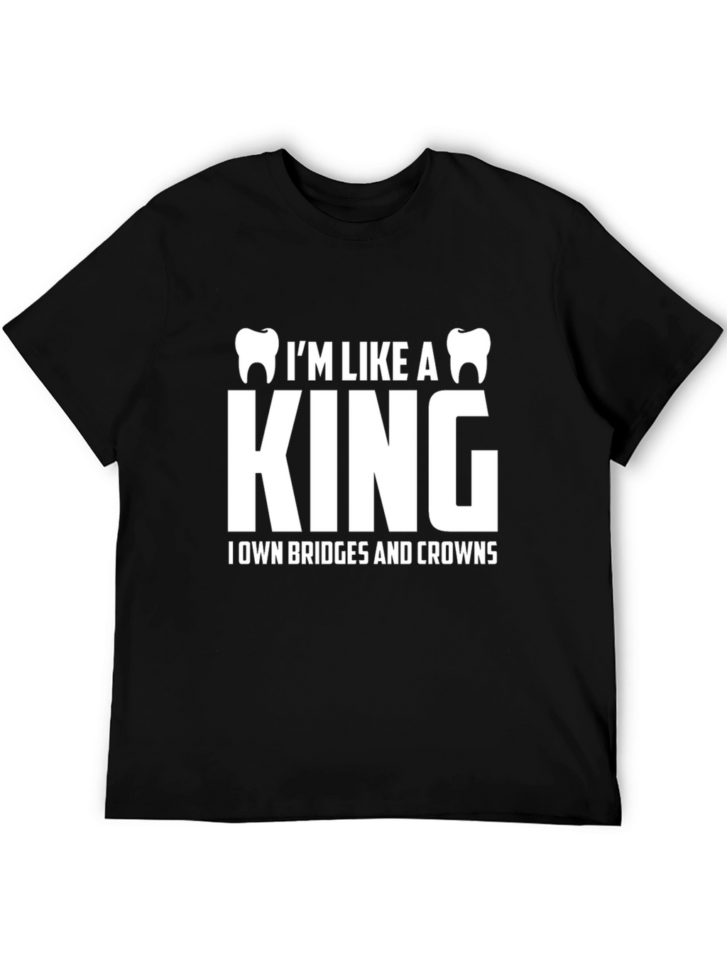 Dentist King T-Shirt - Bridges & Crowns Funny Tee