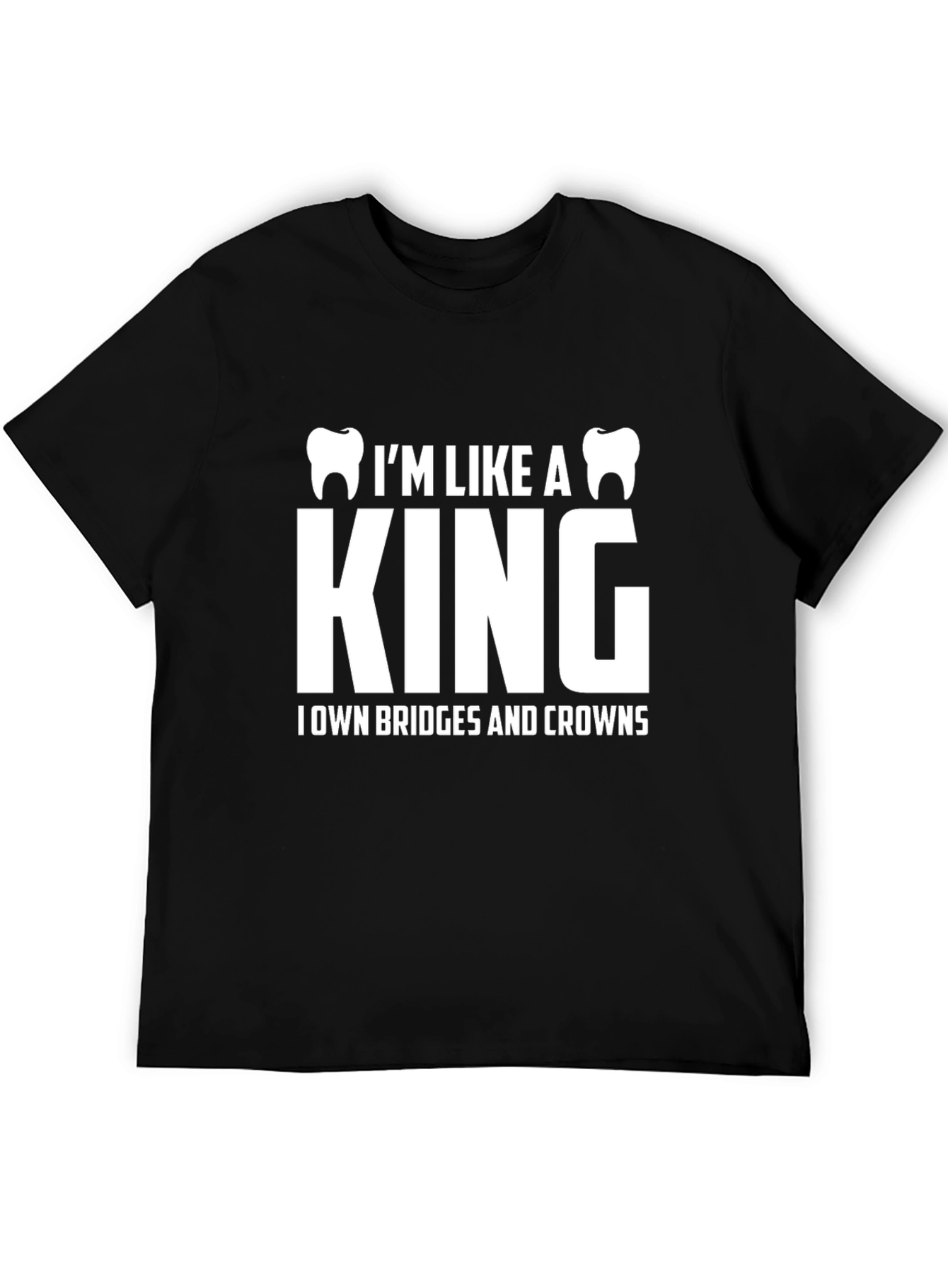 Dentist King T-Shirt - Bridges & Crowns Funny Tee