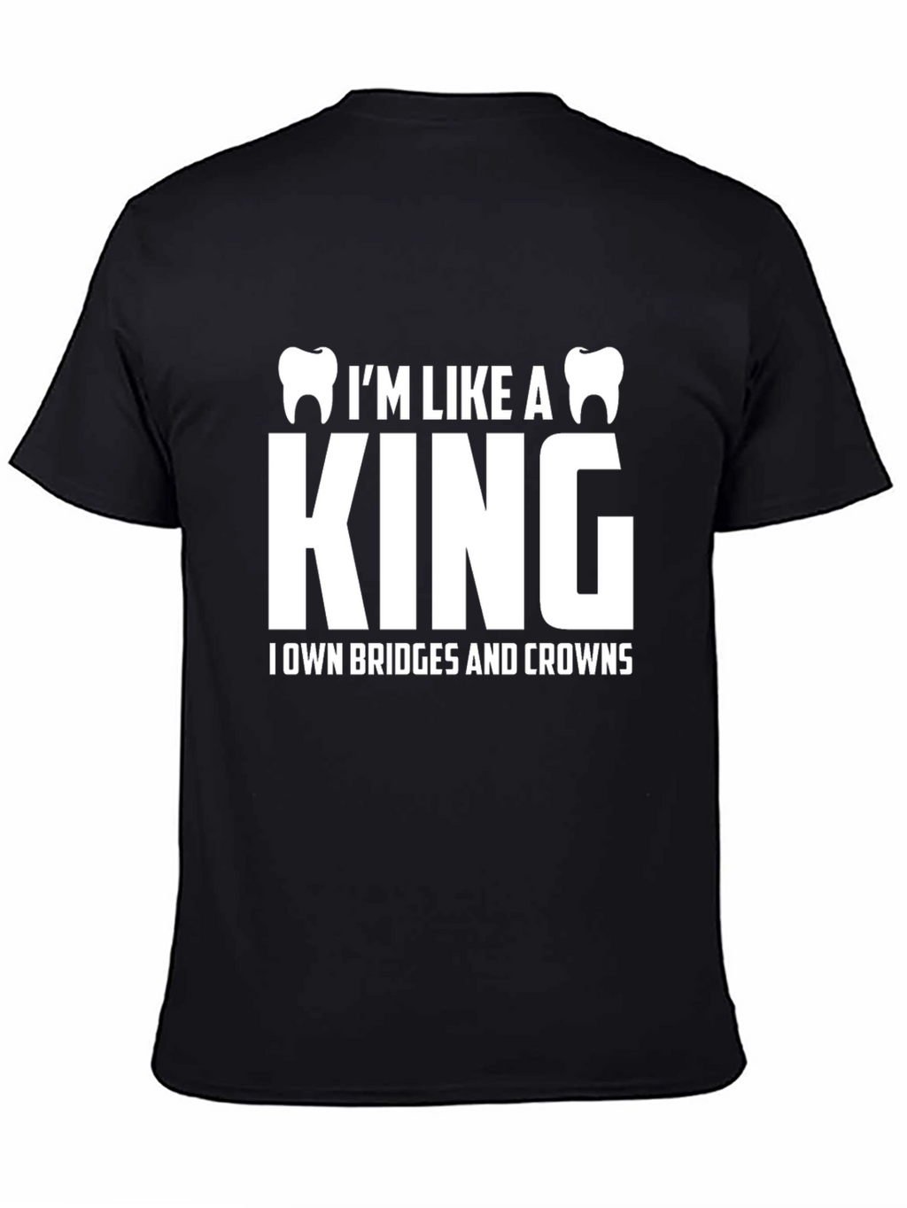Dentist King T-Shirt - Bridges & Crowns Funny Tee