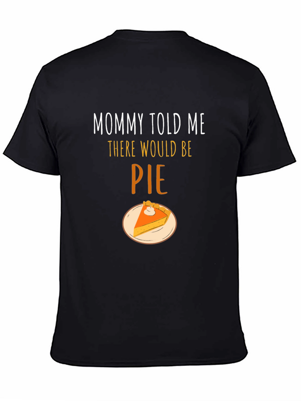 Mommy Told Me There Would Be Pie T-Shirt