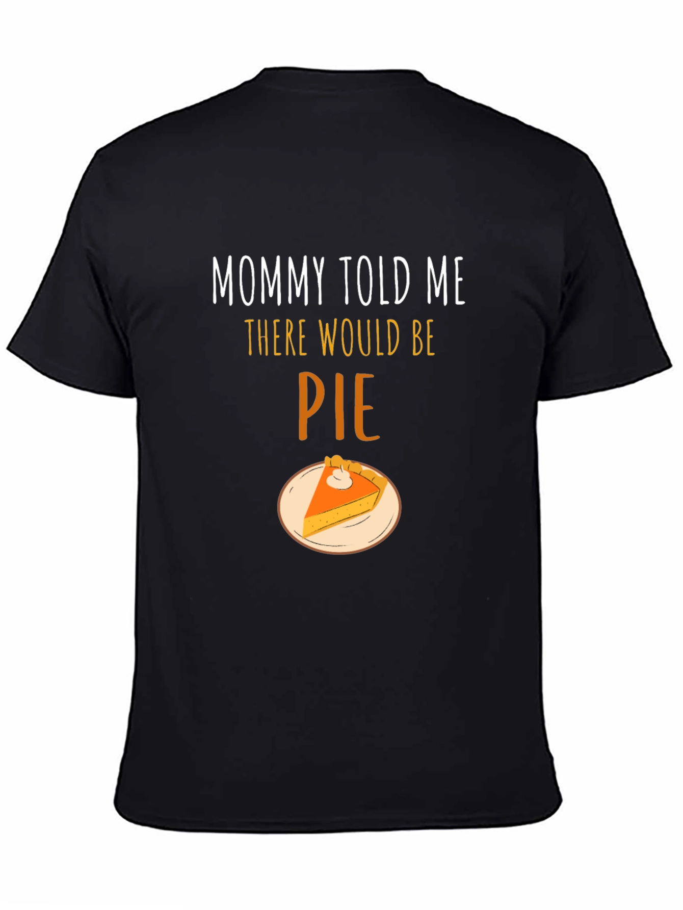 Mommy Told Me There Would Be Pie T-Shirt