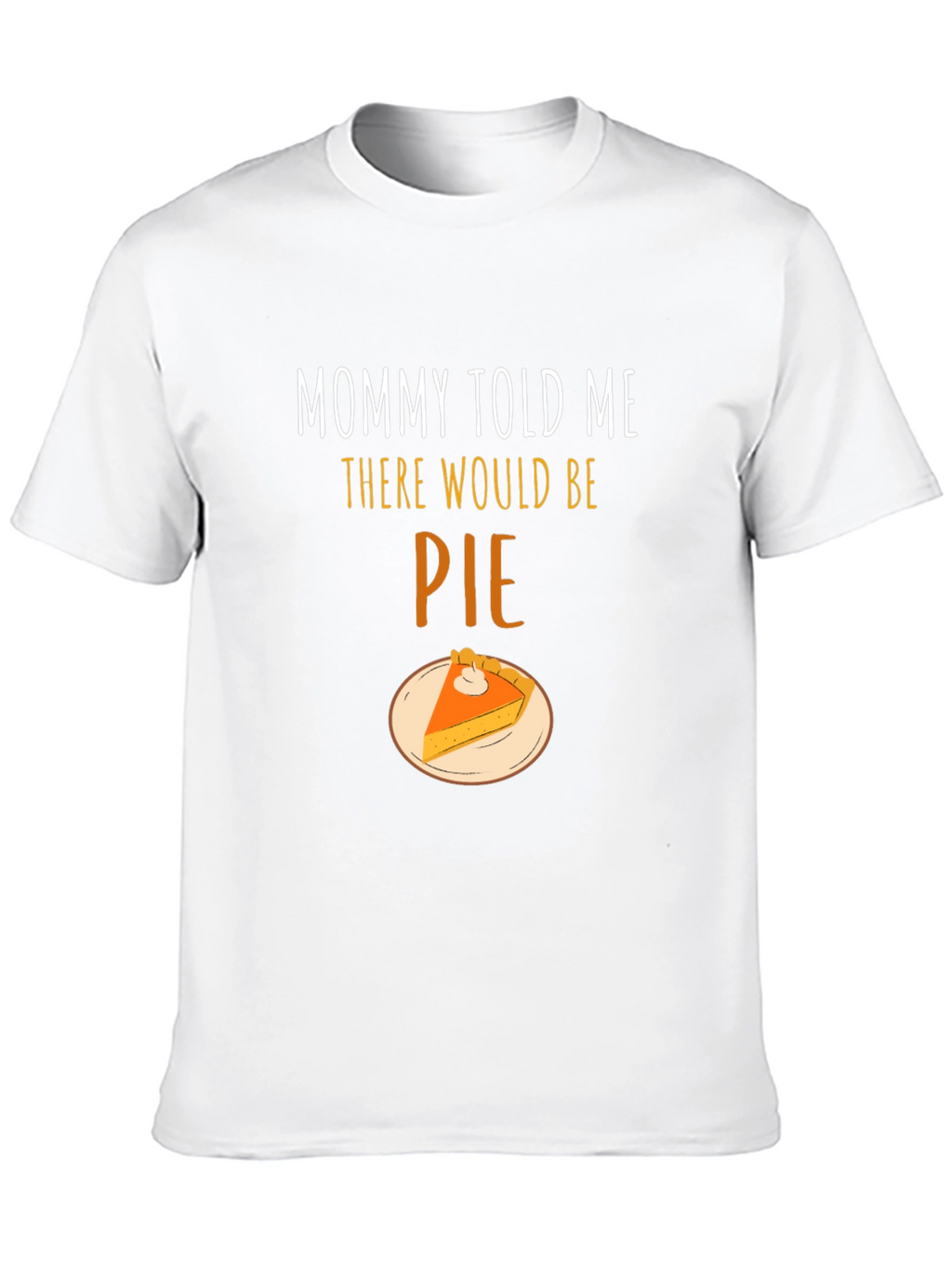 Mommy Told Me There Would Be Pie T-Shirt