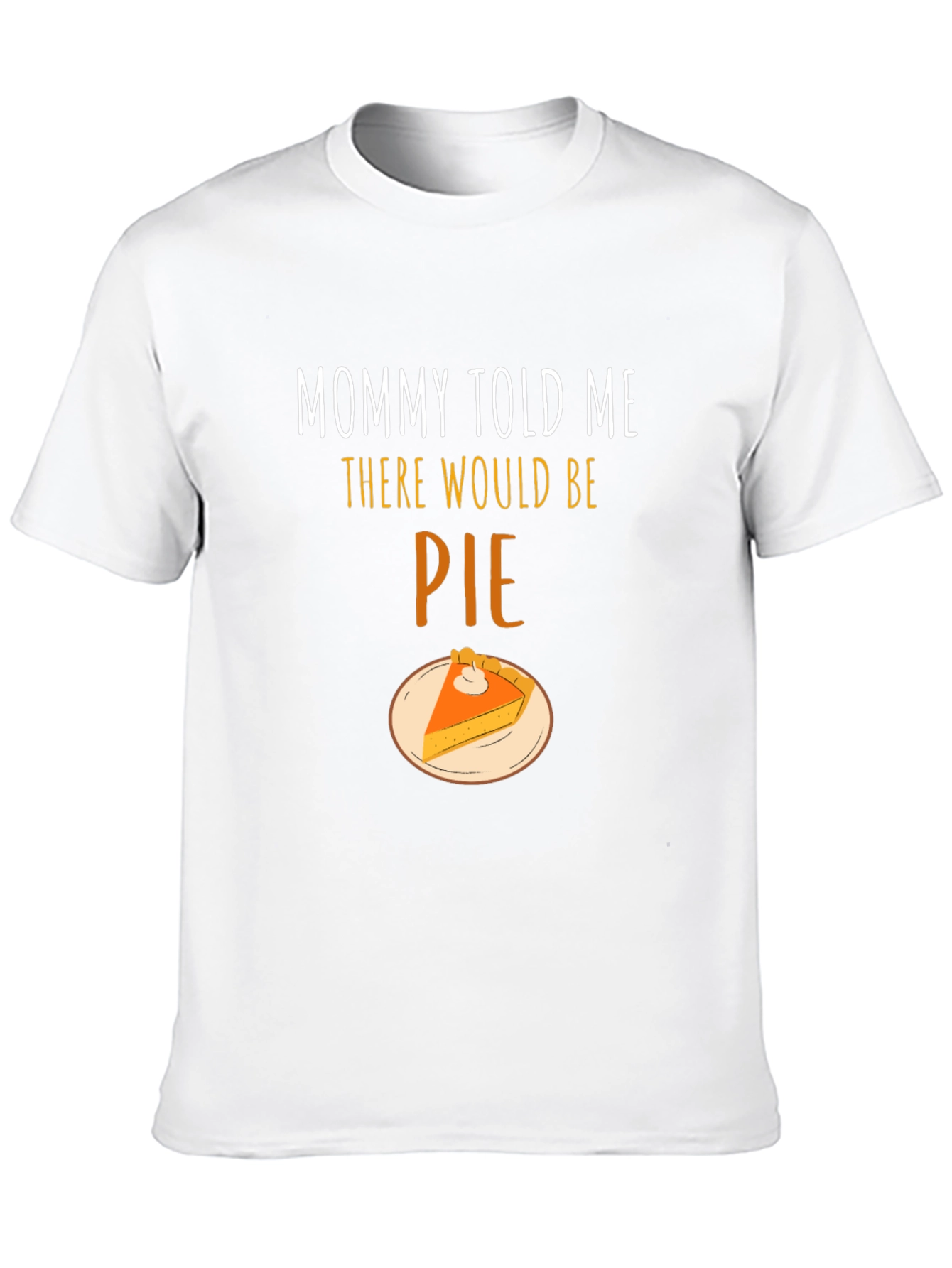 Mommy Told Me There Would Be Pie T-Shirt