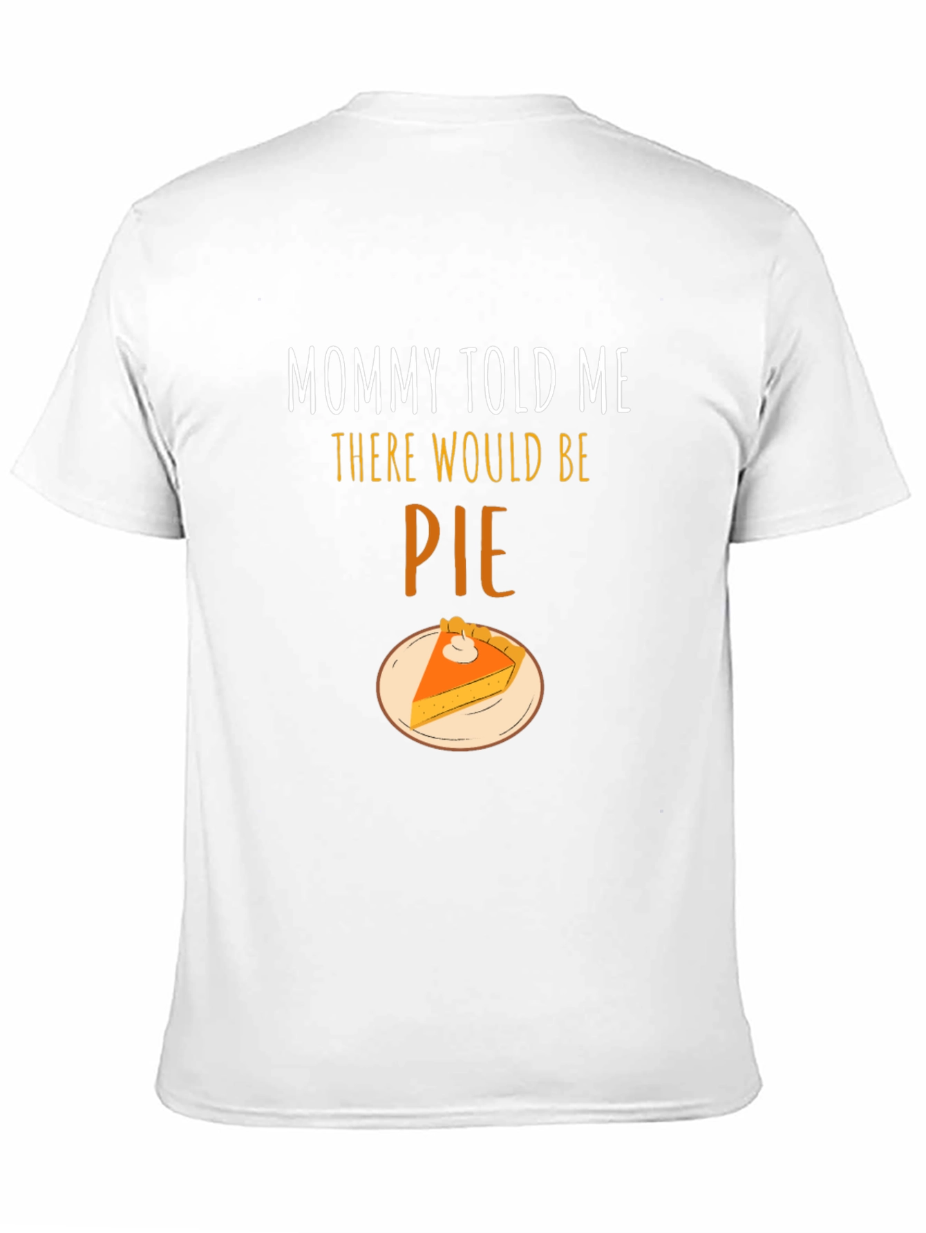 Mommy Told Me There Would Be Pie T-Shirt