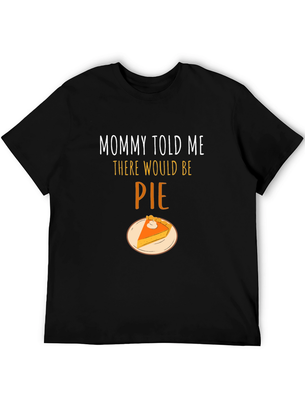 Mommy Told Me There Would Be Pie T-Shirt