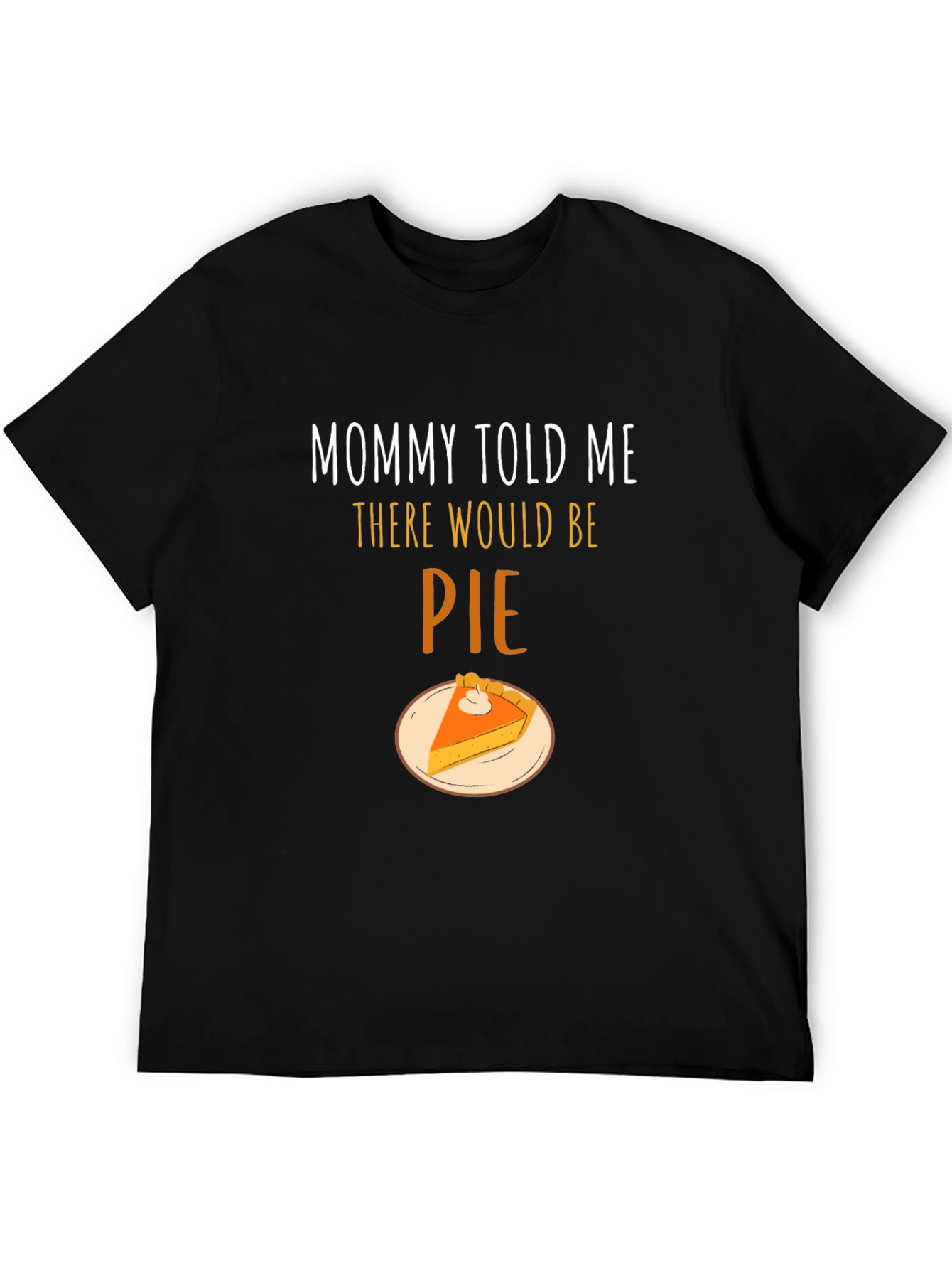Mommy Told Me There Would Be Pie T-Shirt