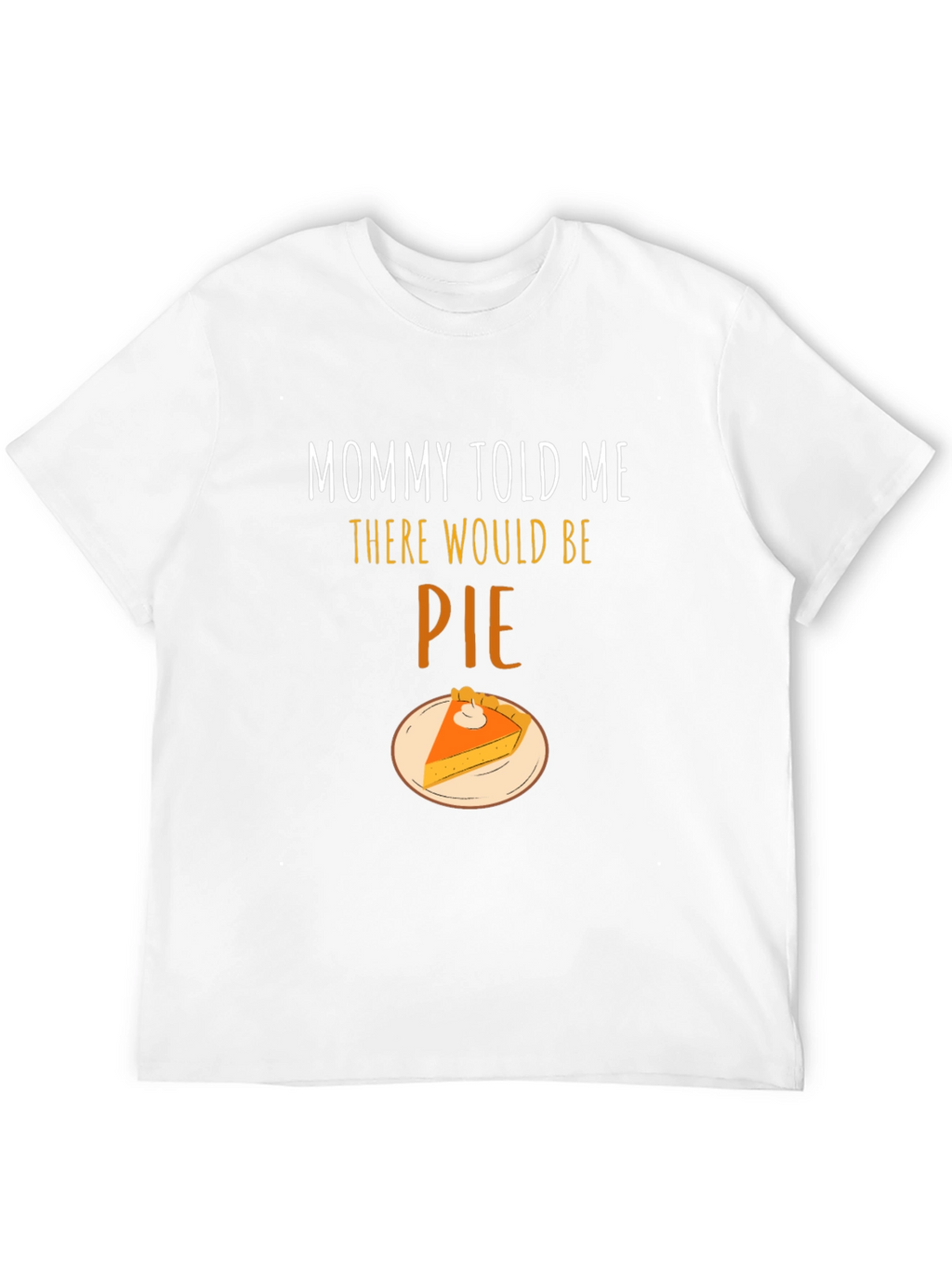 Mommy Told Me There Would Be Pie T-Shirt