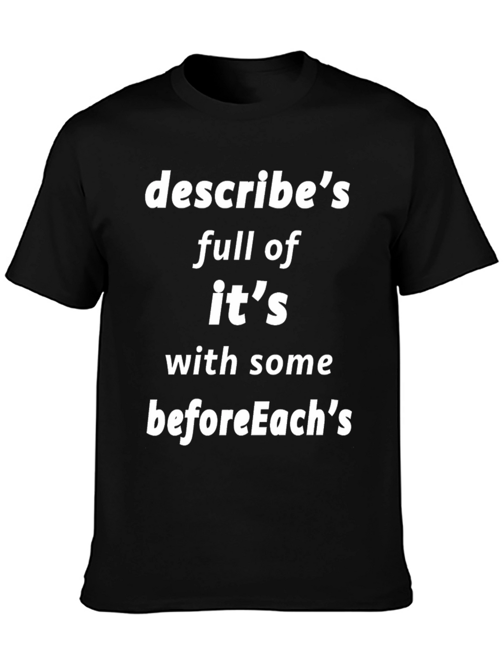 Programmer Humor T-Shirt - Describes Its beforeEachs