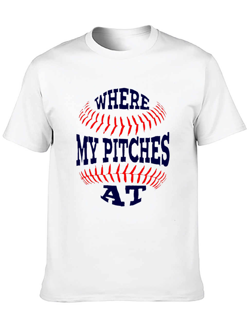Where My Pitches At? Baseball T-Shirt