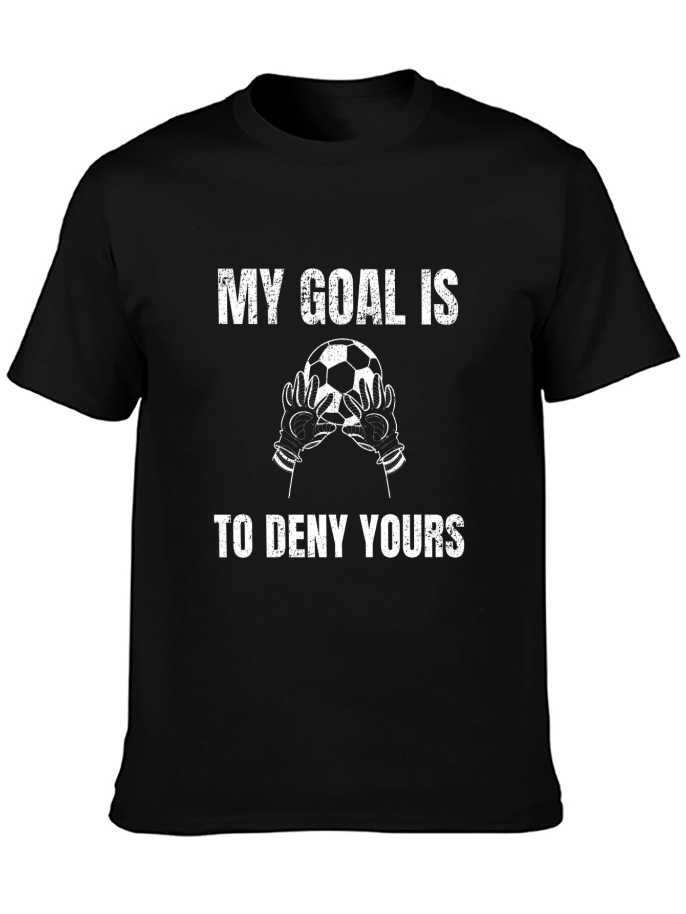 Soccer Goalie T-Shirt - My Goal Is To Deny Yours