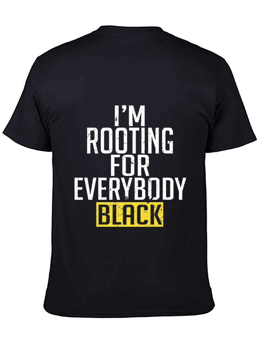 Im Rooting for Everybody Black T-Shirt