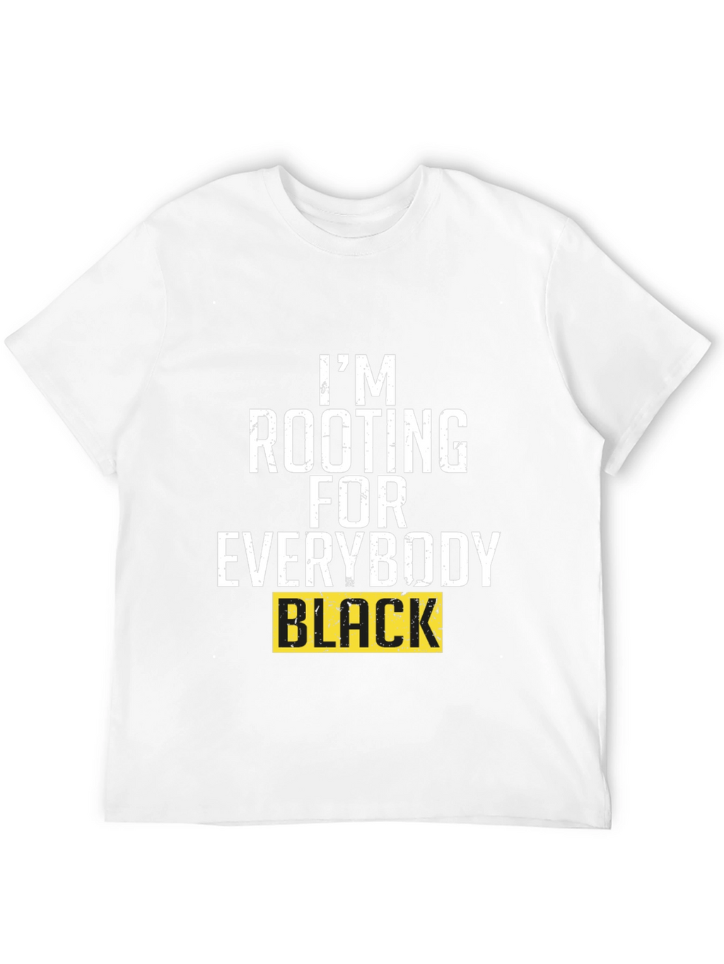 Im Rooting for Everybody Black T-Shirt