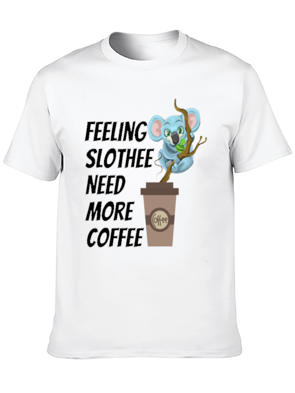 Feeling Slothee Need More Coffee T-Shirt