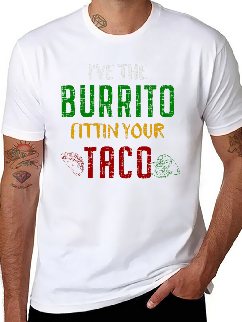 Ive the Burrito Fitting Your Taco Graphic Tee