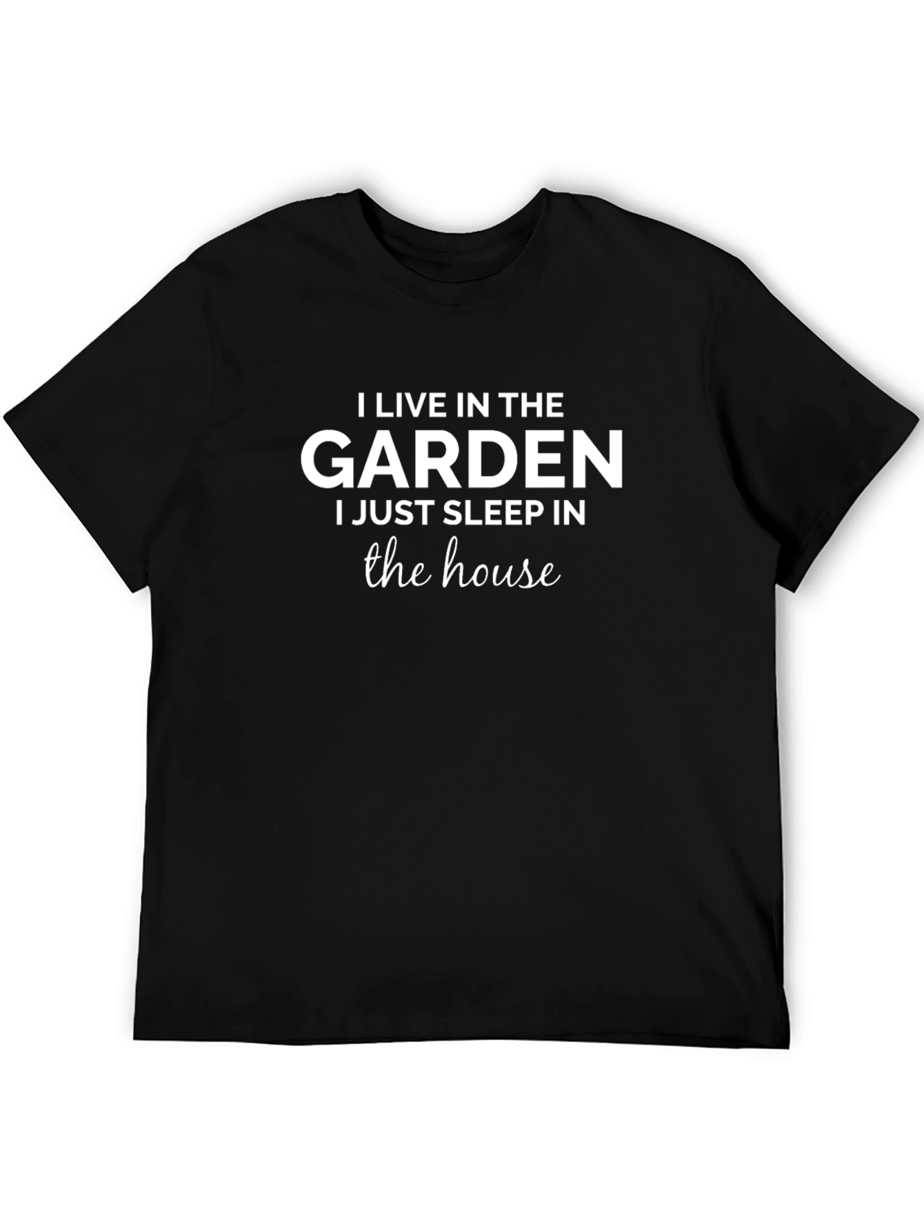 Gardener T-Shirt: I Live in the Garden