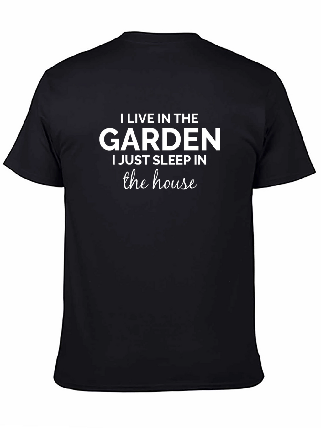 Gardener T-Shirt: I Live in the Garden
