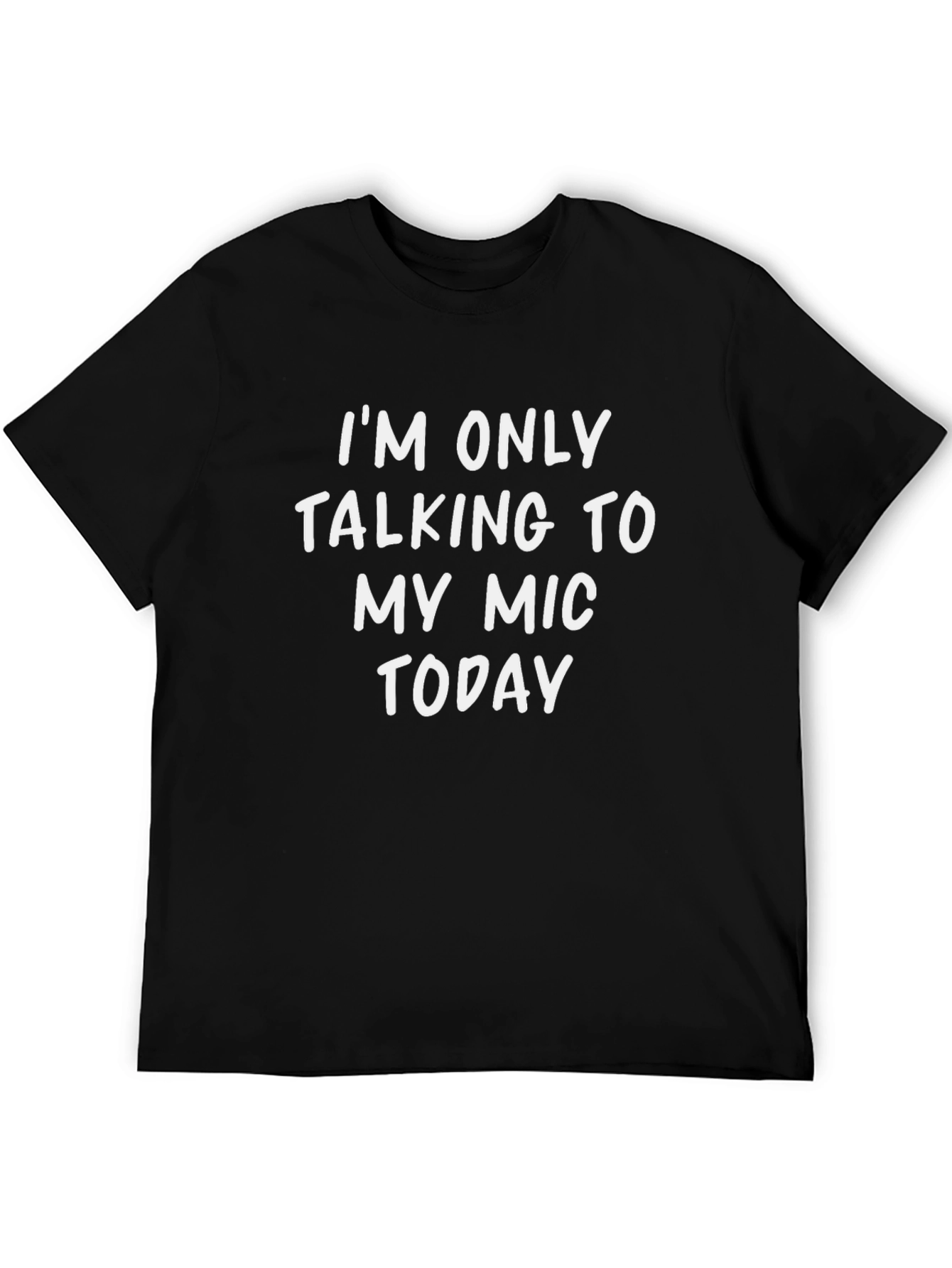 Im Only Talking to My Mic Today T-Shirt