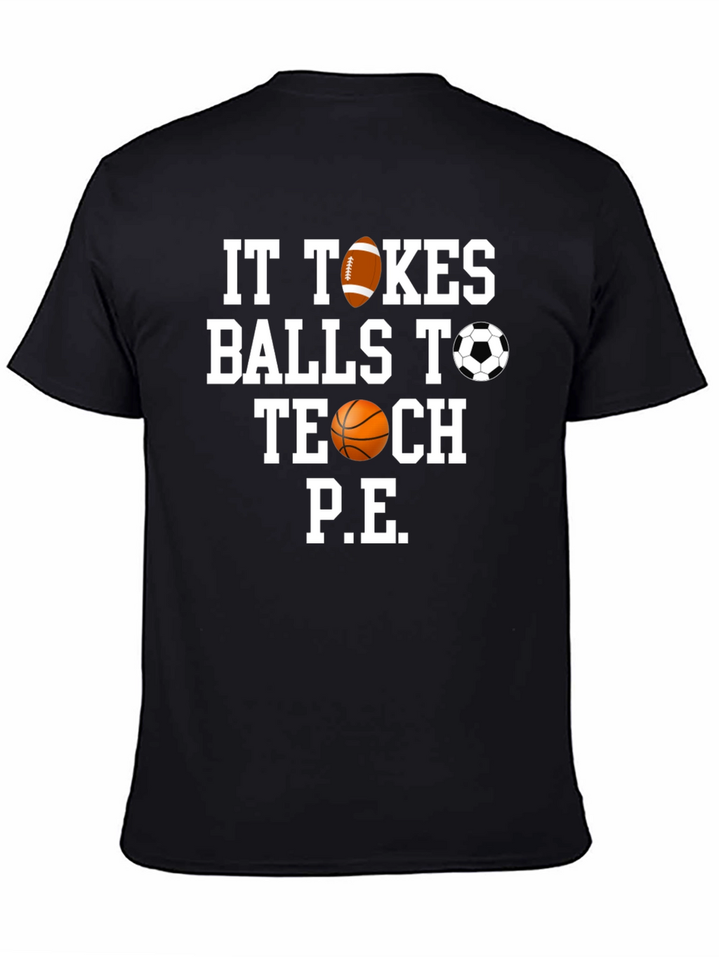 It Takes Balls to Teach P.E. T-Shirt