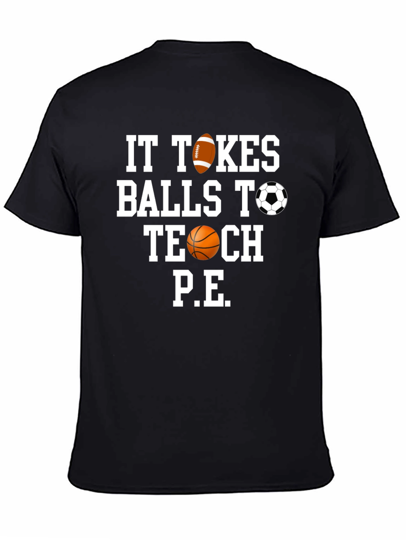 It Takes Balls to Teach P.E. T-Shirt