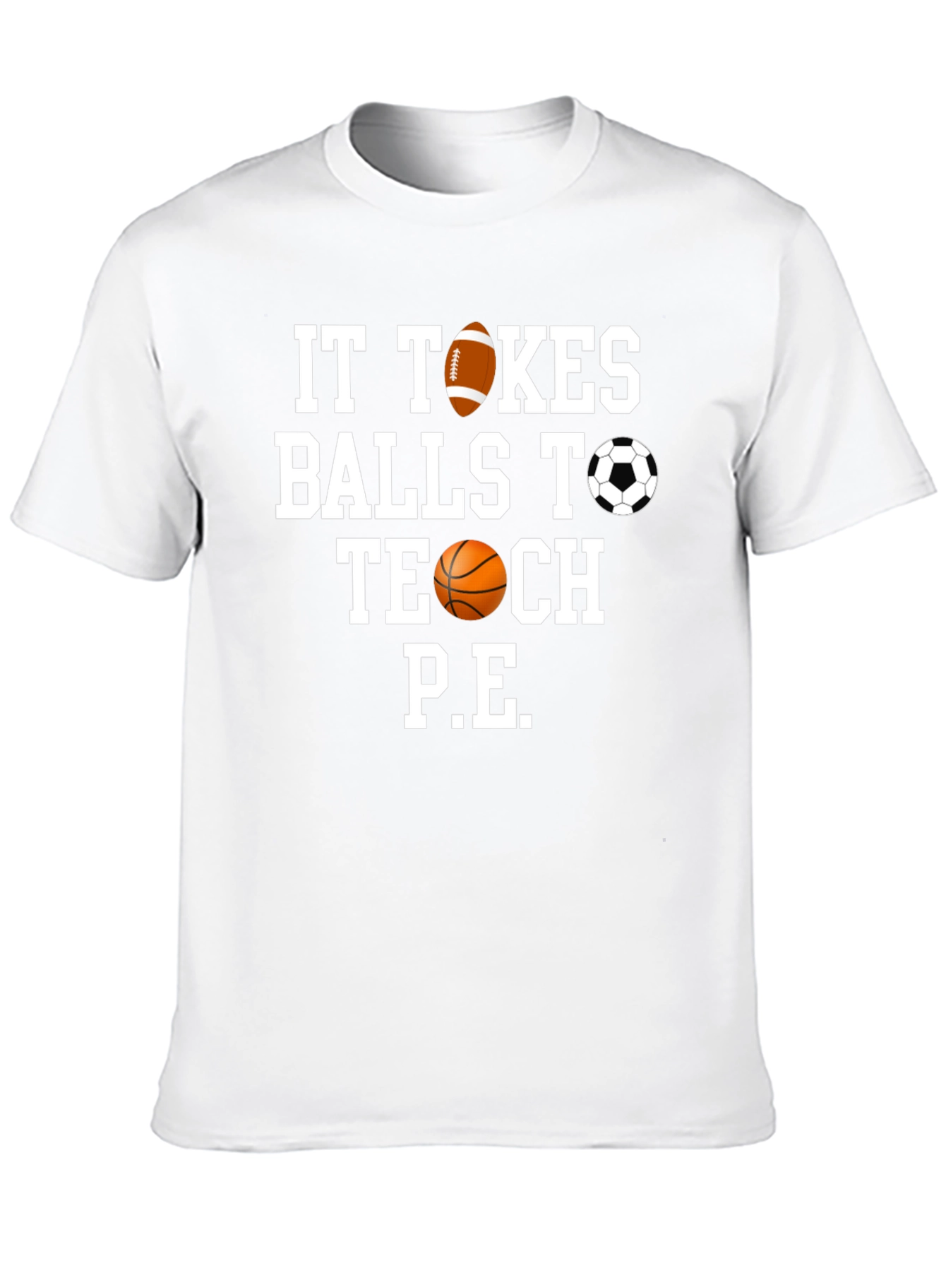 It Takes Balls to Teach P.E. T-Shirt