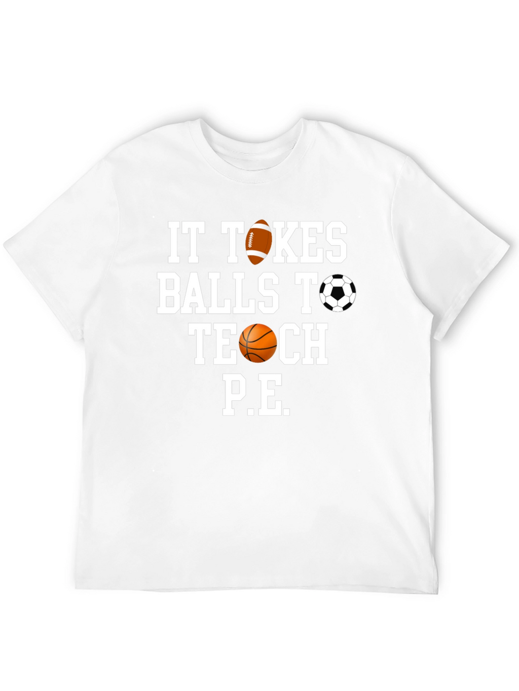 It Takes Balls to Teach P.E. T-Shirt