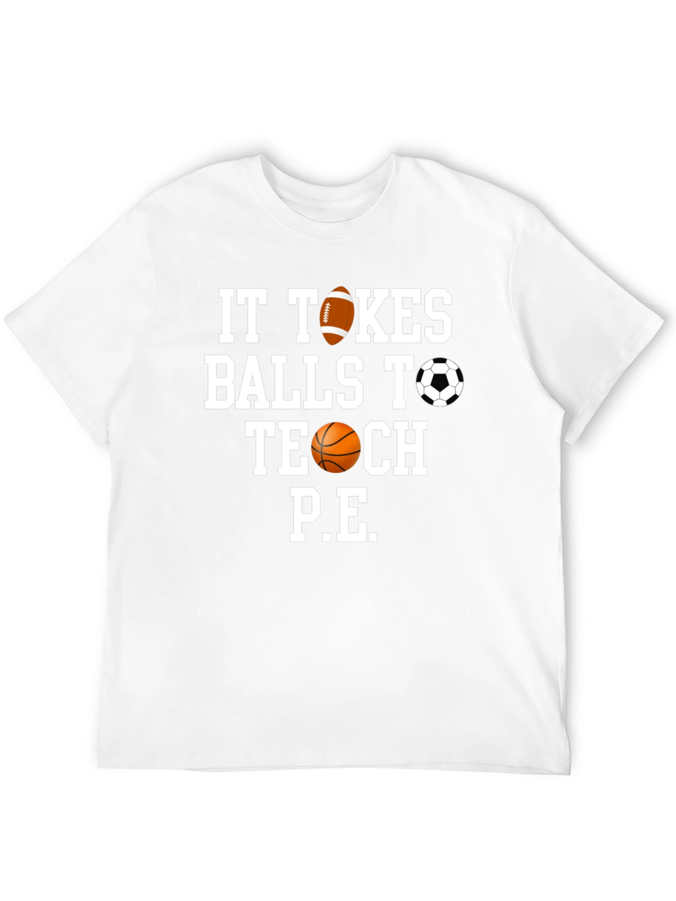 It Takes Balls to Teach P.E. T-Shirt