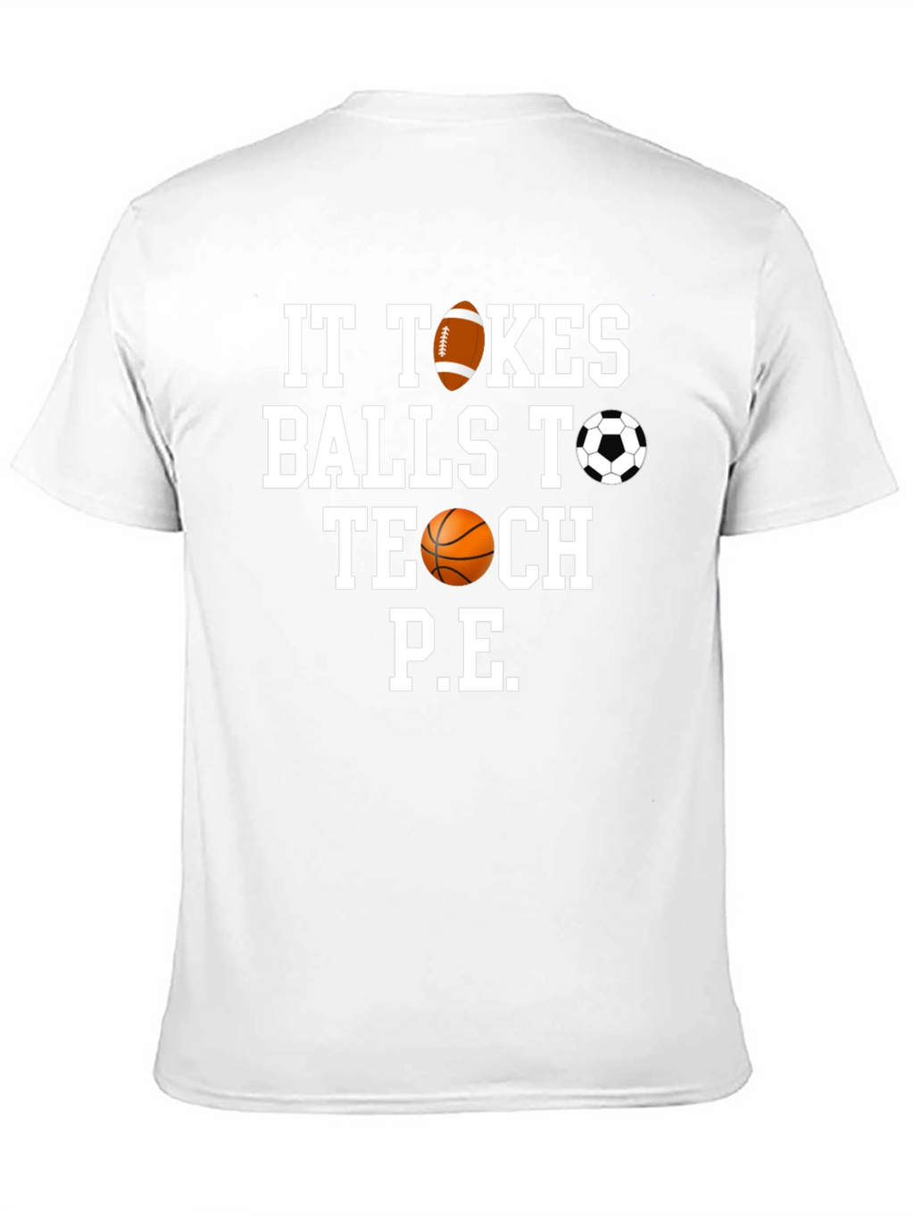 It Takes Balls to Teach P.E. T-Shirt