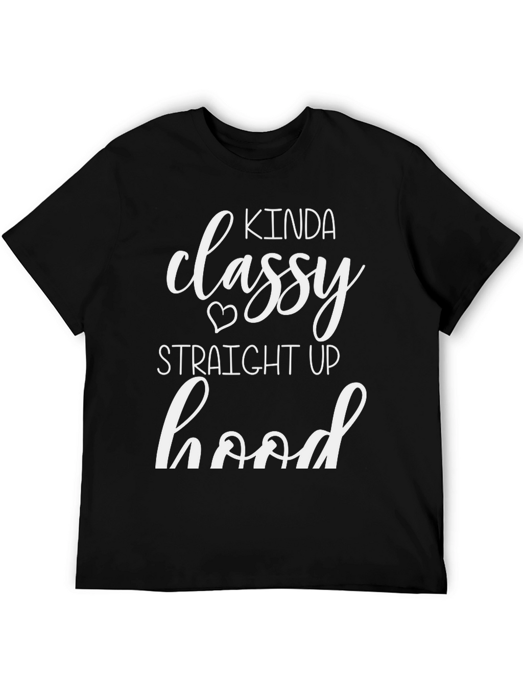 Kinda Classy Straight Up Hood T-Shirt