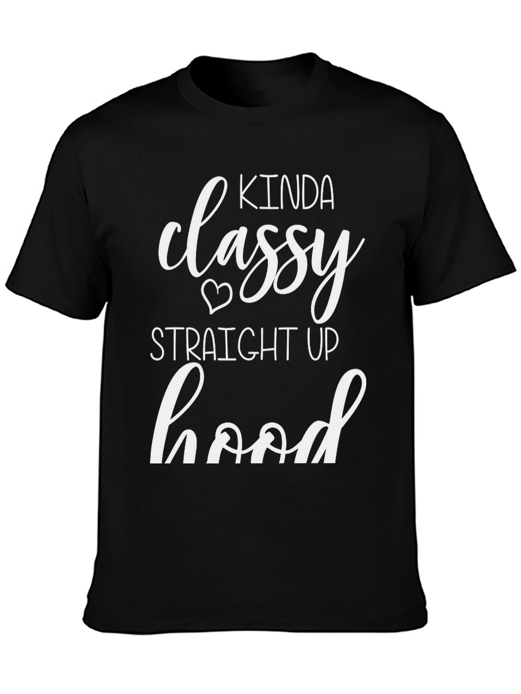 Kinda Classy Straight Up Hood T-Shirt