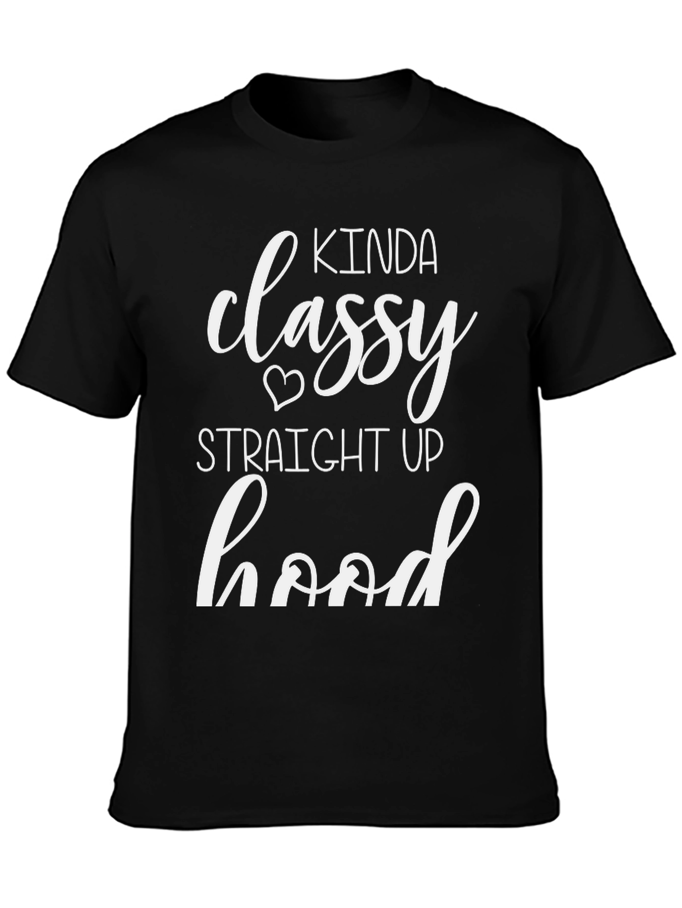 Kinda Classy Straight Up Hood T-Shirt