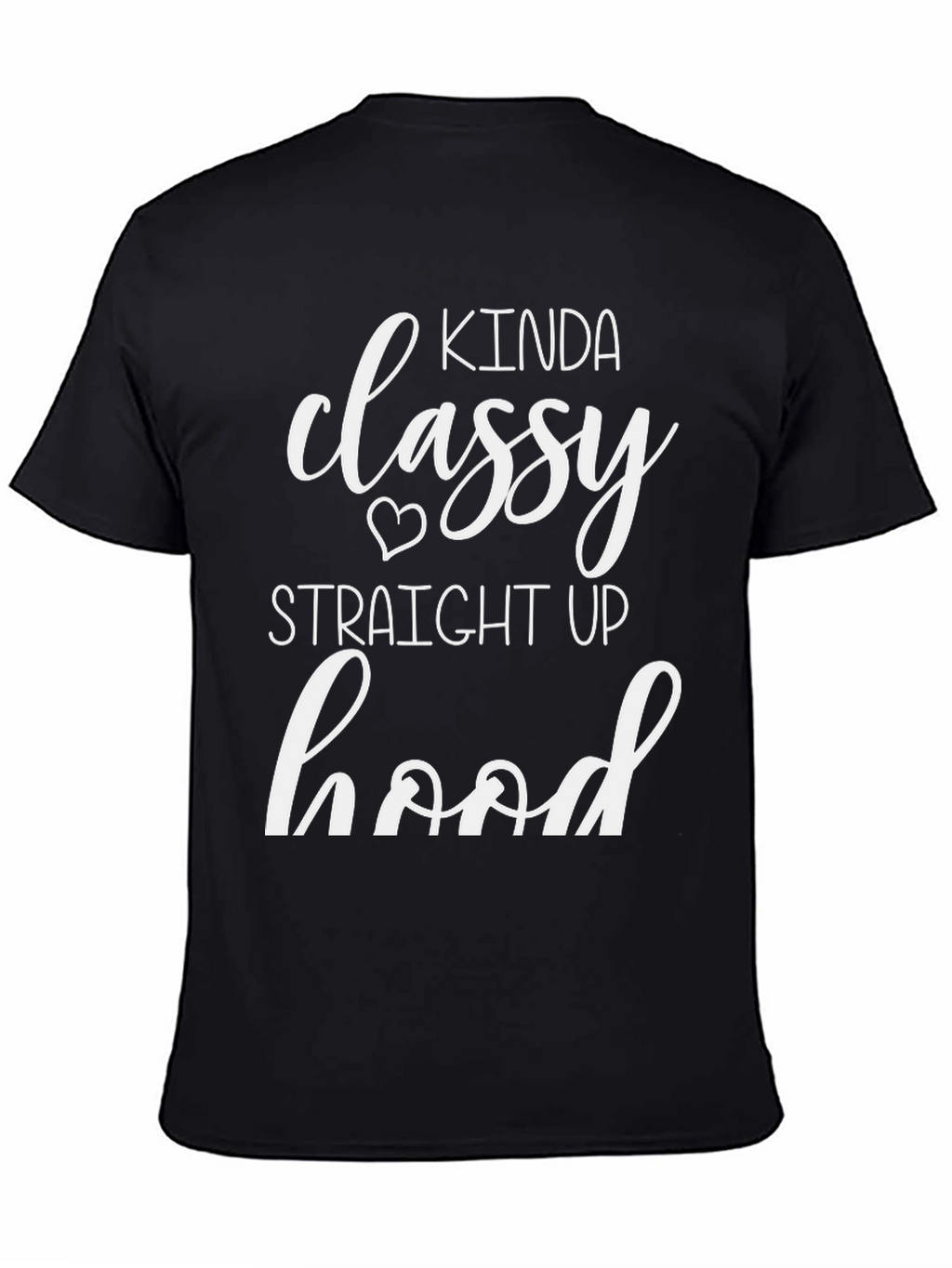 Kinda Classy Straight Up Hood T-Shirt