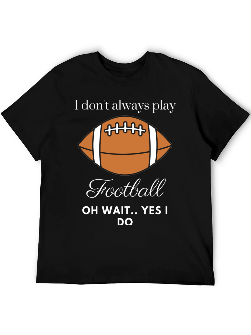 Funny Football Player T-Shirt - I Dont Always Play