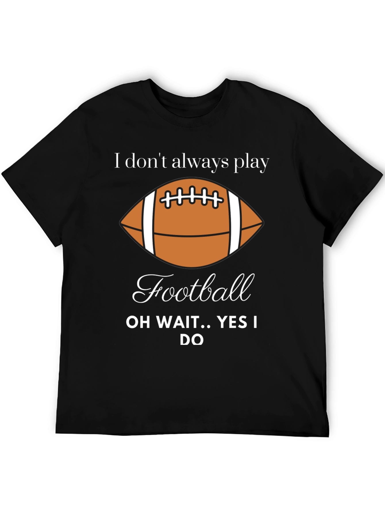 Funny Football Player T-Shirt - I Dont Always Play